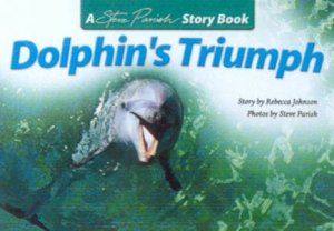 A Steve Parish Story Book: Dolphin's Triumph by Rebecca Johnson