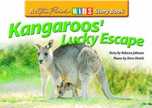 A Steve Parish Story Book: Kangaroo's Lucky Escape by Rebecca Johnson