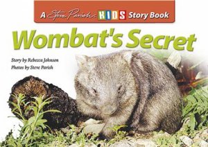 A Steve Parish Story Book: Wombat's Secret by Rebecca Johnson
