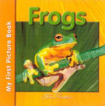 My First Picture Book: Frogs by Steve Parish