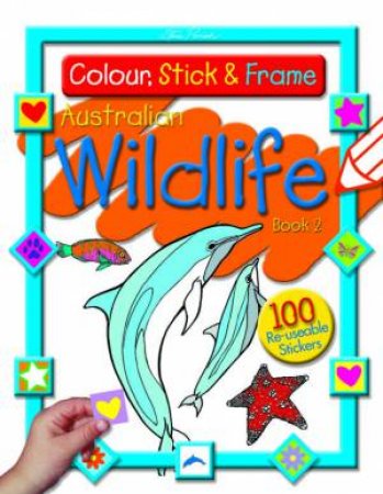 Colour, Stick & Frame Australian Wildlife Book 2 by Steve Parish