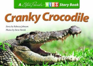 A Steve Parish Story Book: Cranky Crocodile by Rebecca Johnson
