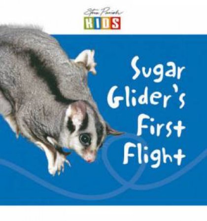 Steve Parish Early Reader: Sugar Glider's First Flight by Steve Parish