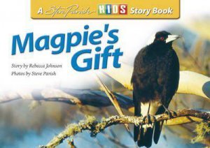 Steve Parish Story Book: Magpie's Gift by Rebecca Johnson
