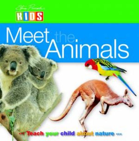 Steve Parish Kids: Meet The Animals by Steve Parish