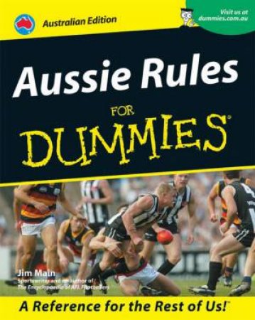 Aussie Rules For Dummies Australian Ed by Jim Main