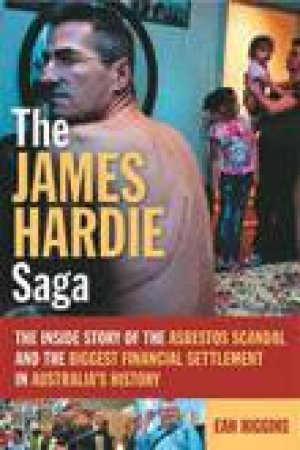 The James Hardie Saga by Ean Higgins