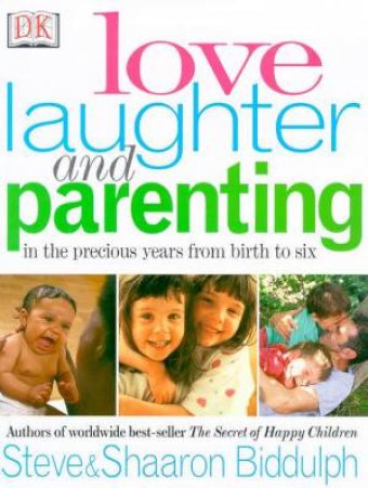 Love, Laughter And Parenting by Steve & Shaaron Biddulph
