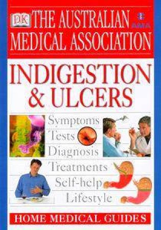 The AMA Home Medical Guide: Indigestion & Ulcers by Peter Arnold