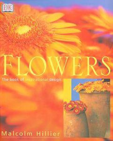 Flowers: The Book Of Inspirational Design by Malcolm Hillier