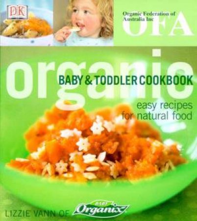 Organic Baby & Toddler Cookbook: Easy Recipes For Natural Food by Various