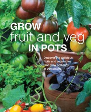 Grow Fruit And Veg In Pots by DK