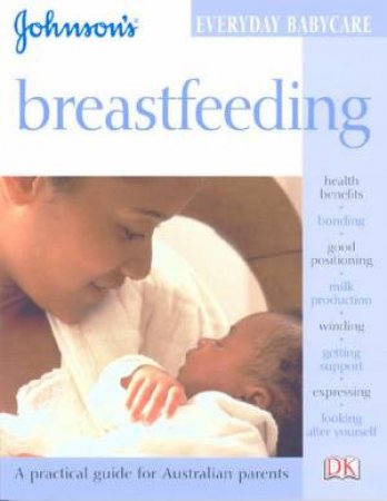 Johnson's Everyday Babycare: Breastfeeding by Dr Miriam Stoppard