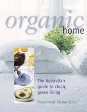Organic Home The Australian Guide To Clean Green Living