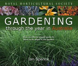 Royal Horticultural Society: Gardening Through The Year In Australia by Ian Spence