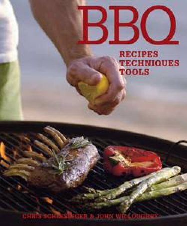 BBQ: Recipes Techniques Tools by John Willoughby & Chris Schlesinger