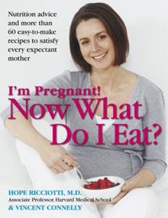I'm Pregnant! Now What Do I Eat? by Hope Ricciotti