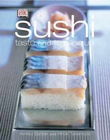 Sushi: Taste & Technique by Kimiko Barber & Hiroki Takemura