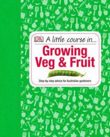 A Little Course in Growing Veg & Fruit by Various 