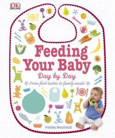 Feeding Your Baby: Day by Day by Fiona Wilcock