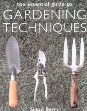 The Essential Guide To Garden Techniques