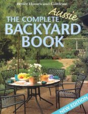 Better Homes And Gardens The Complete Aussie Backyard Book