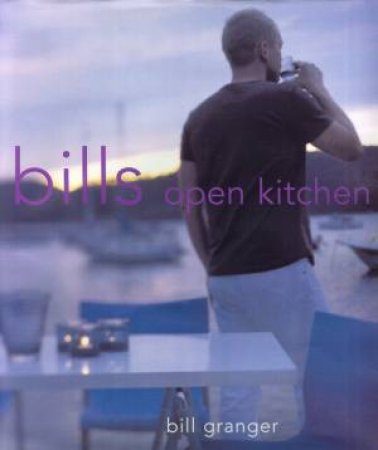 Bills Open Kitchen by Bill Granger