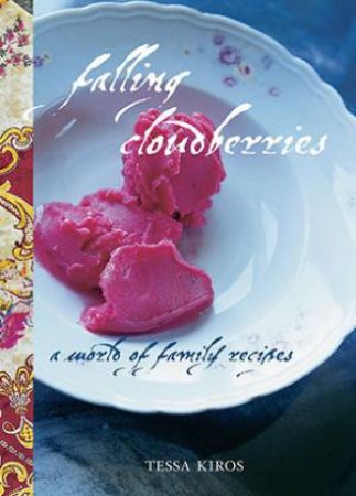 Falling Cloudberries: A World Of Family Recipes by Tessa Kiros