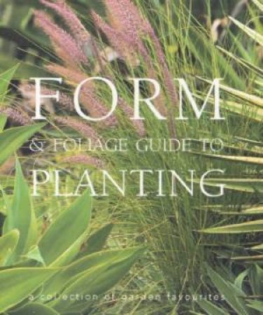 Form & Foliage Guide To Planting by Helen Young & Jennifer Stackhouse