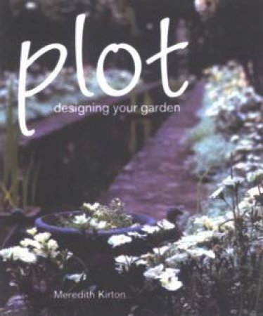 Plot: Designing Your Garden by Meredith Kirton