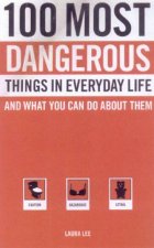 100 Most Dangerous Things In Everyday Life