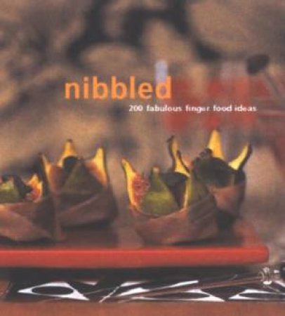 Nibbled: 200 Fabulous Finger Food Ideas by Various