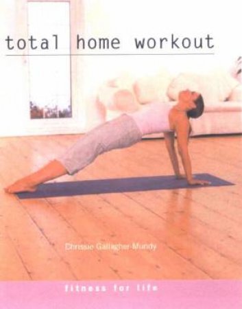 Fitness For Life: Total Home Workout by Chrissie Gallagher-Mundy