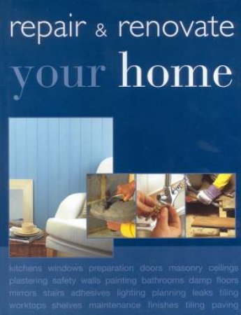 Repair & Renovate Your Home by Various