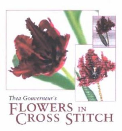 Thea Gouverneur's Flowers In Cross Stitch by Thea Gouverneur