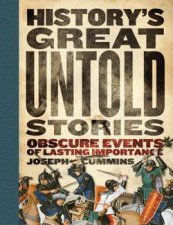Historys Great Untold Stories Obscure Events Of Lasting Importance