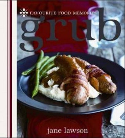 Grub: Favourite Food Memories by Jane Lawson