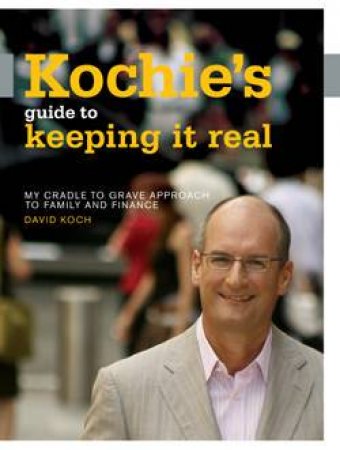 Kochie's Guide To Keeping It Real by David Koch