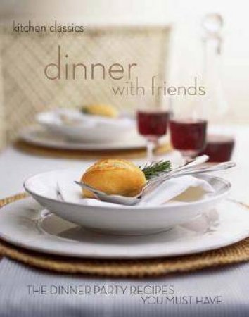Kitchen Classics: Dinner With Friends by Author Provided No