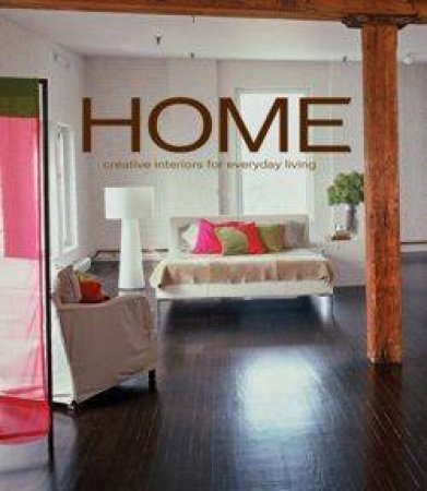 Home: Creative Interiors For Everyday Living by Clay Ide (Ed)