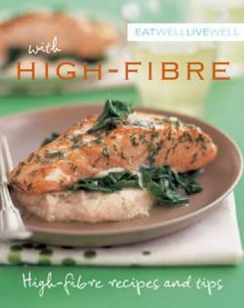 Eat Well Live Well With High Fibre: High Fibre Recipes And Tips by Susanna Holt