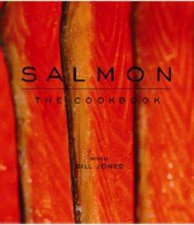 Salmon: The Cookbook by Bill Jones