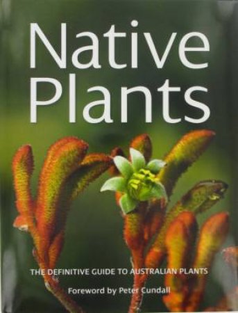 Native Plants: The Definitive Guide To Australian Plants by Various