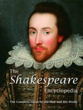 Shakespeare Encyclopedia The Complete Guide To The Man And His Works
