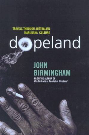 Dopeland: Travels Through Australian Marijuana Culture by John Birmingham