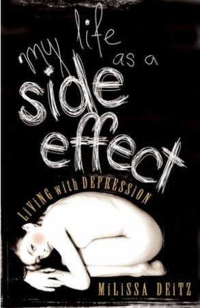 My Life As A Side Effect: Living With Depression by Milissa Deitz