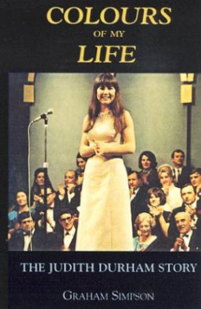 Colours Of My Life: Judith Durham by Graham Simpson