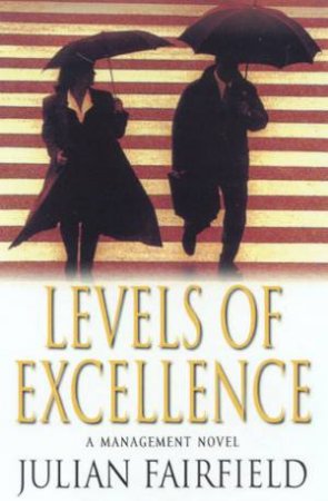Levels Of Excellence: A Management Novel by Julian Fairfield