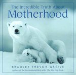 The Incredible Truth About Motherhood