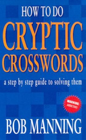 How To Do Cryptic Crosswords by Bob Manning